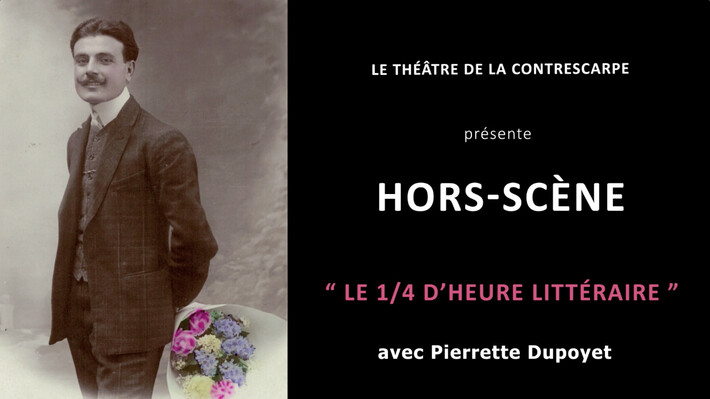 « HORS-SCÈNE • LE 1/4 D'HEURE LITTÉRAIRE » de Pierrette DUPOYET