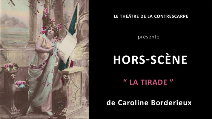 « HORS-SCÈNE • LA TIRADE » de Caroline BORDERIEUX
