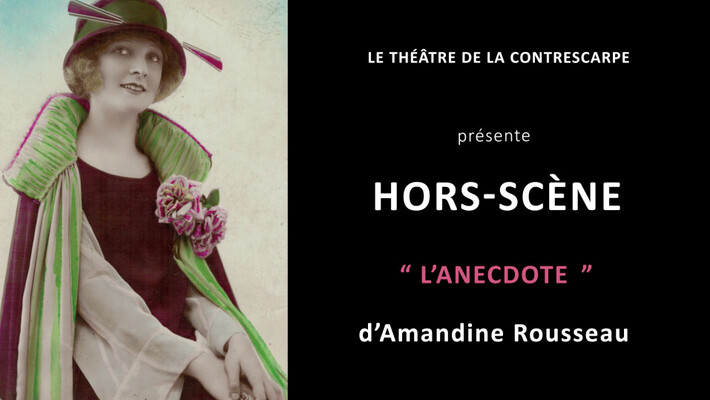 « HORS-SCÈNE • L'ANECDOTE » d'Amandine ROUSSEAU