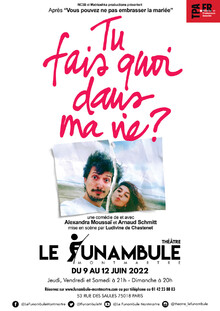 Tu fais quoi dans ma vie ?, Théâtre du Funambule Montmartre