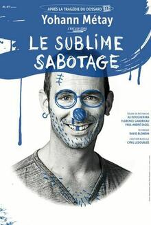 Yohann Métay « Le sublime sabotage », Théâtre La compagnie du Café-Théâtre