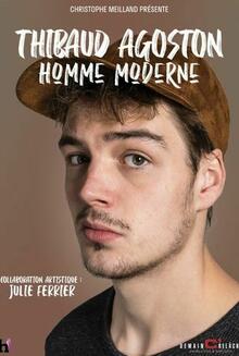 Le spectacle de Thibaud Agoston, "Homme Moderne"