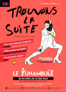 Trouvons la suite (le début, le milieu, et la fin aussi…), Théâtre du Funambule Montmartre