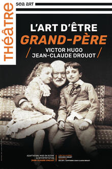 L'art d'être grand-père | JEAN-CLAUDE DROUOT – VICTOR HUGO, Théâtre Le Petit Louvre (salle Van Gogh)
