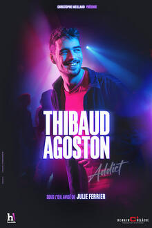 THIBAUD AGOSTON - Addict, Théâtre Comédie La Rochelle