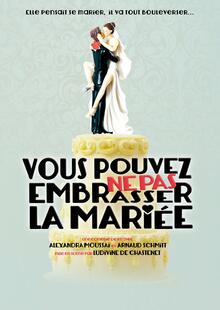 Vous pouvez ne pas embrasser la mariée, Théâtre du Funambule Montmartre